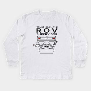 Trust Me, I'm the ROV Supervisor Kids Long Sleeve T-Shirt